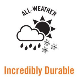 All weather - incredibly durable